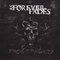 As Forever Fades : From Tragedy